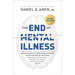 The End of Mental Illness: How Neuroscience Is Transforming Psychiatry and Helping Prevent or Reverse Mood and Anxiety Disorders, Adhd, Addictions, Pt