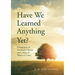 Have We Learned Anything Yet?: A Reflection of Mankind's History and a Hope of What's to Come
