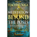 Teaching Yoga and Meditation Beyond the Poses: A unique and practical workbook