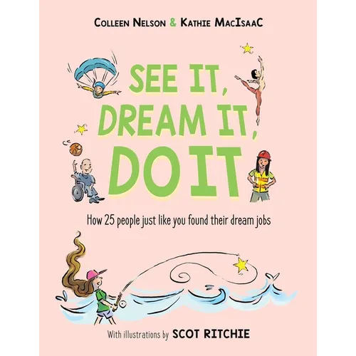 See It, Dream It, Do It: How 25 People Just Like You Found Their Dream Jobs
