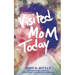 Visited Mom Today: Conversations Through the Lens of Alzheimer's and Dementia