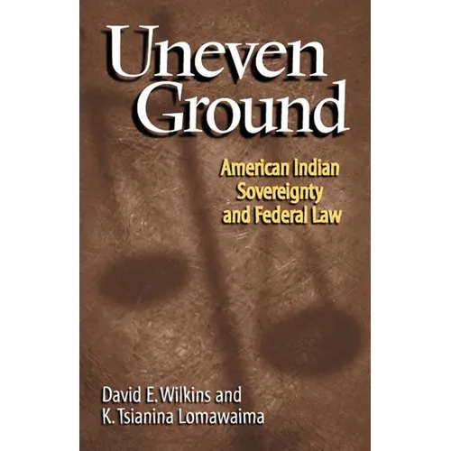 Uneven Ground: American Indian Sovereignty and Federal Law
