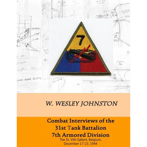 Combat Interviews of the 31st Tank Battalion, 7th Armored Division: The St. Vith Salient, Belgium, December 17-23, 1944