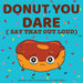 Donut You Dare (Say That Out Loud)