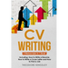 CV Writing: 3-in-1 Guide to Master Curriculum Vitae Templates, Resume Writing Guide, CV Building & How to Write a Resume