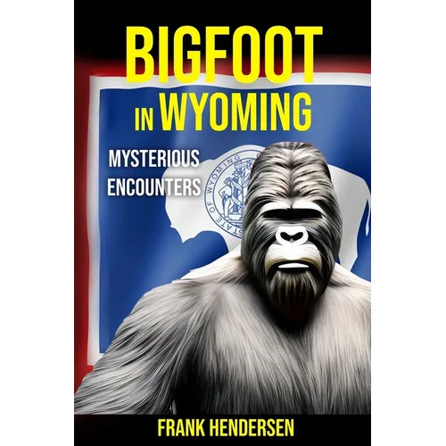 Bigfoot in Wyoming: Mysterious Encounters