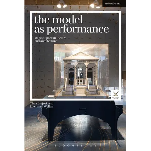 The Model as Performance: Staging Space in Theatre and Architecture