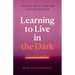 Learning to Live in the Dark: Essays in a Time of Catastrophe