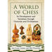 A World of Chess: Its Development and Variations Through Centuries and Civilizations