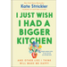 I Just Wish I Had a Bigger Kitchen: And Other Lies I Think Will Make Me Happy