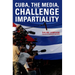 Cuba, the Media, and the Challenge of Impartiality
