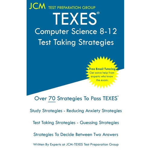 TEXES Computer Science 8-12 - Test Taking Strategies: TEXES 241 Exam - Free Online Tutoring - New 2020 Edition - The latest strategies to pass your ex