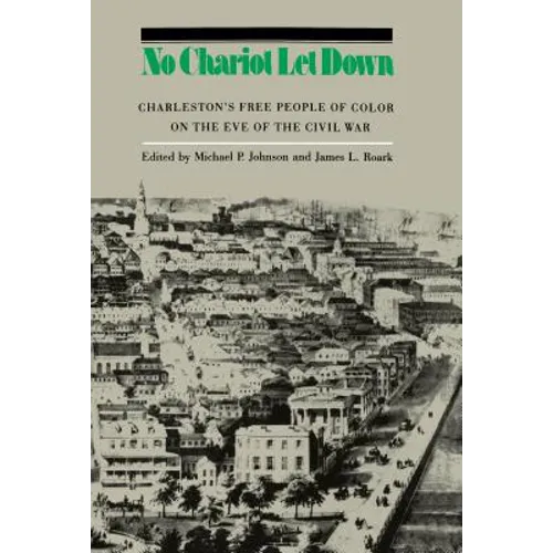 No Chariot Let Down: Charleston's Free People of Color on the Eve of the Civil War