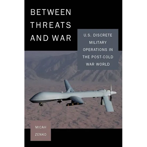 Between Threats and War: U.S. Discrete Military Operations in the Post-Cold War World