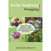 Pacific Northwest Foraging Field Guide: A Beginner's Foraging Guidebook for Finding, Identifying, Harvesting, and Preparing Wild Edible Plants of Nort