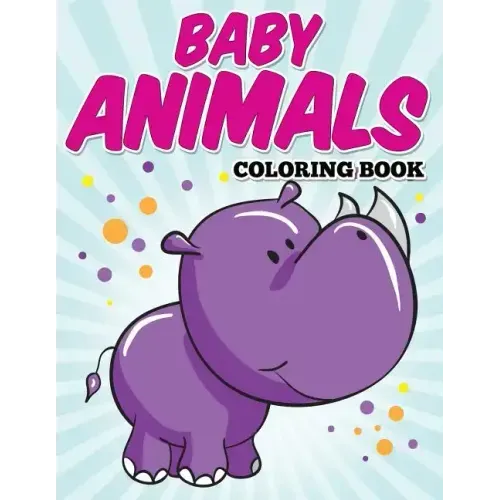 Baby Animals Coloring Book: Kids Coloring Books ages 2-4