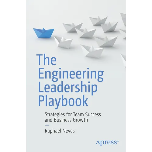 The Engineering Leadership Playbook: Strategies for Team Success and Business Growth