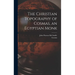 The Christian Topography of Cosmas, an Egyptian Monk