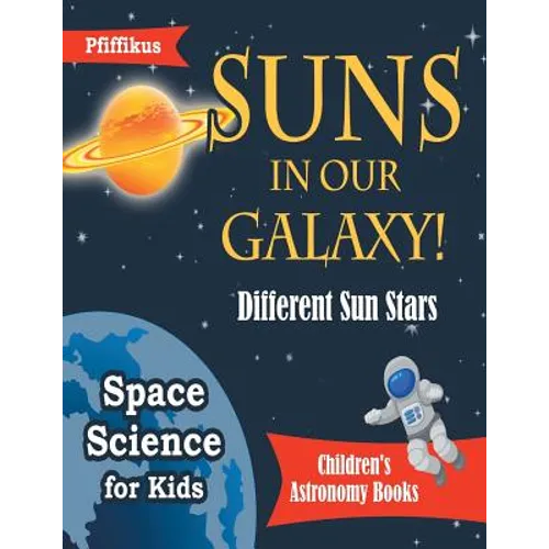 Suns in Our Galaxy! Different Sun Stars - Space Science for Kids - Children's Astronomy Books