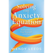 Solving the Anxiety Equation: The Formula to Free Yourself from Fear