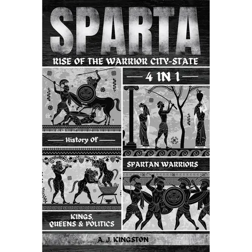 Sparta: 4-In-1 History Of Spartan Warriors, Kings, Queens & Politics