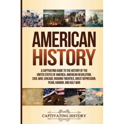 American History: A Captivating Guide to the History of the United States of America, American Revolution, Civil War, Chicago, Roaring T