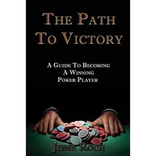 The Path To Victory: A Guide To Becoming A Winning Poker Player