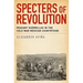 Specters of Revolution: Peasant Guerrillas in the Cold War Mexican Countryside
