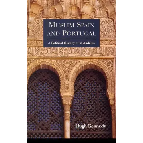 Muslim Spain and Portugal: A Political History of al-Andalus