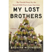 My Lost Brothers: The Untold Story by the Yarnell Hill Fire's Lone Survivor