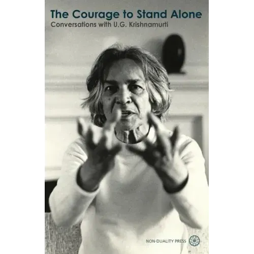 The Courage to Stand Alone: Conversations with U.G. Krishnamurti