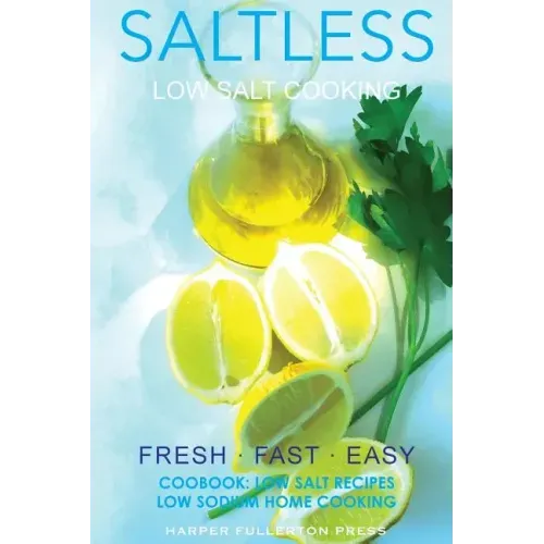 Low Salt Cooking: Salt-Less Fresh Fast Easy. Low salt recipes, Low sodium cookbook