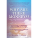 Why Are There Monkeys? (and other questions for God)