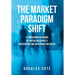 The Market Paradigm Shift: A Transformative Change in Forecasting Financial Markets and Constructing Investment Portfolios