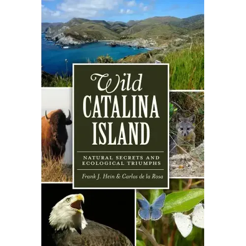 Wild Catalina Island:: Natural Secrets and Ecological Triumphs