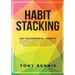 Habit Stacking: 107 Successful Habits to Drastically Improve Your Life, Strategies for Time Management, Accelerated Learning, Self Discipline, Self Co