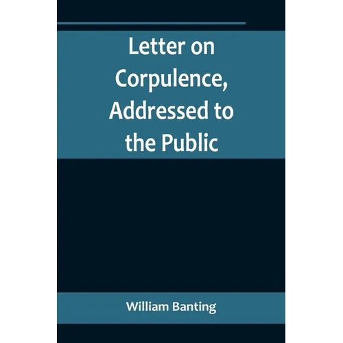 Letter on Corpulence, Addressed to the Public