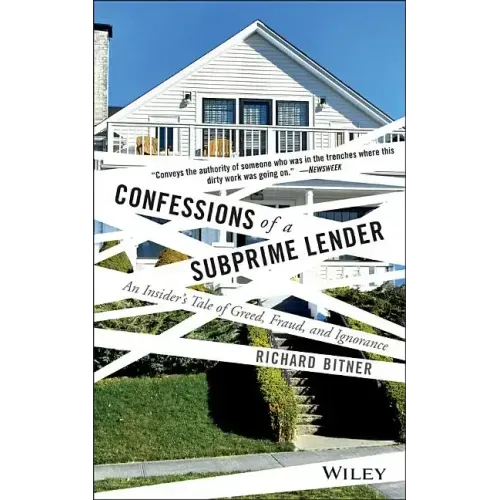 Confessions of a Subprime Lender: An Insider's Tale of Greed, Fraud, and Ignorance