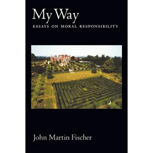 My Way: Essays on Moral Responsibility
