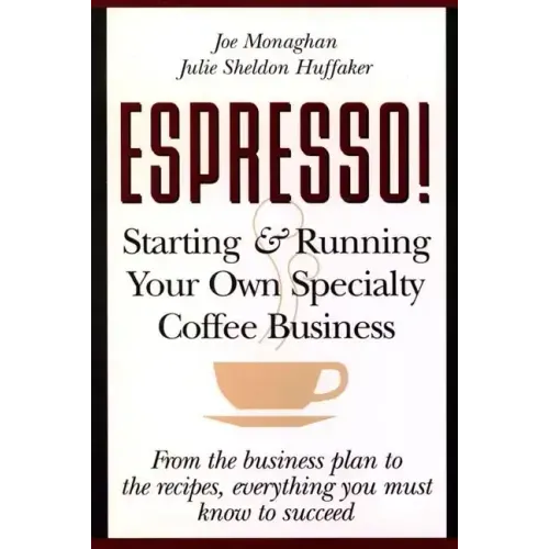 Espresso! Starting and Running Your Own Coffee Business
