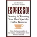 Espresso! Starting and Running Your Own Coffee Business