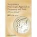 Supporting a Physiologic Approach to Pregnancy and Birth: A Practical Guide