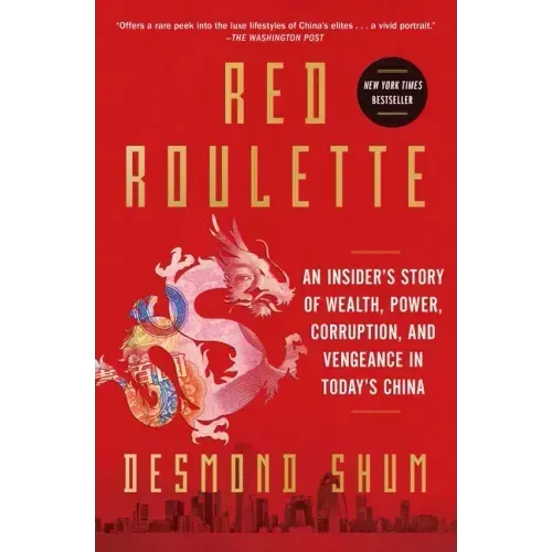 Red Roulette: An Insider's Story of Wealth, Power, Corruption, and Vengeance in Today's China