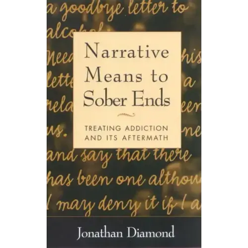 Narrative Means to Sober Ends: Treating Addiction and Its Aftermath