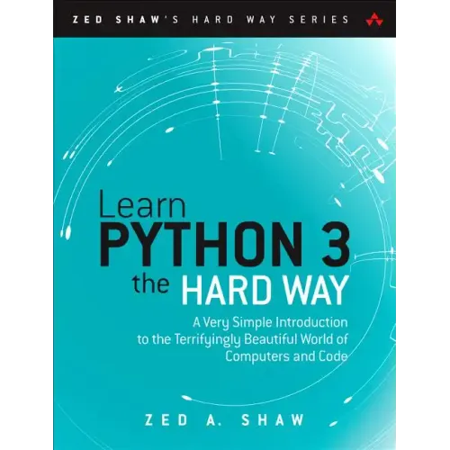 Learn Python 3 the Hard Way: A Very Simple Introduction to the Terrifyingly Beautiful World of Computers and Code
