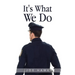 It's What We Do