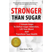Stronger Than Sugar: 7 Simple Steps To Defeat Sugar Addiction, Lift Your Mood And Transform Your Health