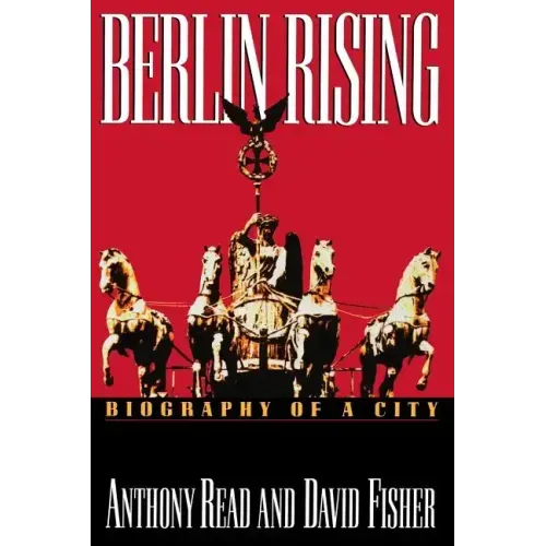 Berlin Rising: Biography of a City