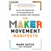 The Maker Movement Manifesto: Rules for Innovation in the New World of Crafters, Hackers, and Tinkerers
