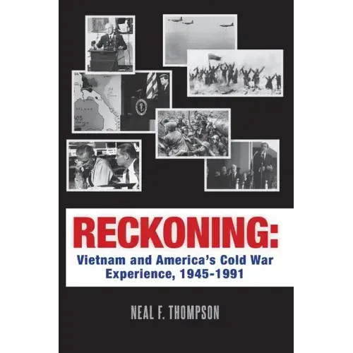 Reckoning: Vietnam and America's Cold War Experience, 1945-1991